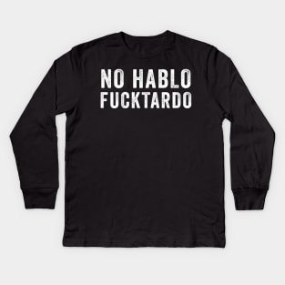 No Hablo Fucktardo Kids Long Sleeve T-Shirt